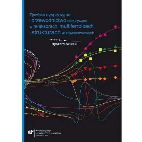 Zjawiska dyspersyjne i przewodnictwo elektryczne w relaksorach, multiferroikach i strukturach wielowarstwowych, AZ#81742F07EB/DL-ebwm/pdf