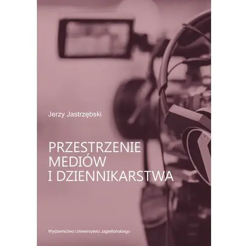 Uniwersytetu jagiellońskiego Przestrzenie mediów i dziennikarstwa- bezpłatny odbiór zamówień w krakowie (płatność gotówką lub kartą)