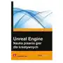 Unreal Engine. Nauka pisania gier dla kreatywnych Sklep on-line