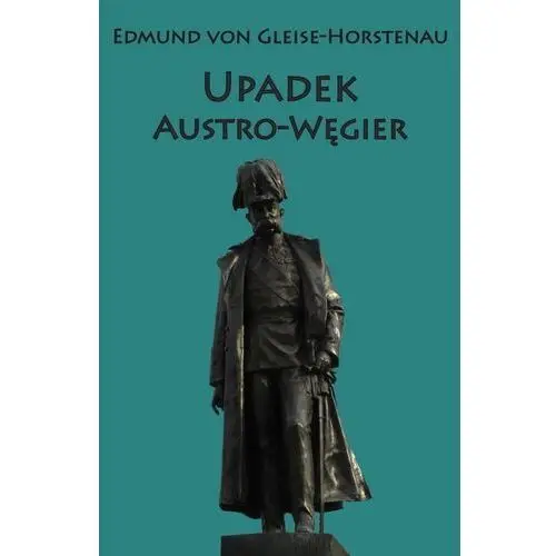 Upadek austro-węgier Edmund von gleise-horstenau