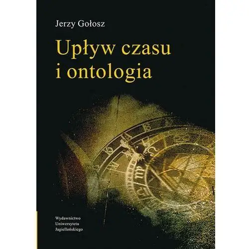Upływ czasu i ontologia Wydawnictwo uniwersytetu jagiellońskiego