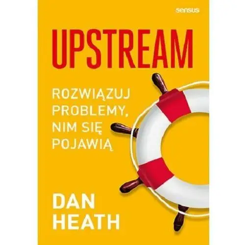 Upstream. Rozwiązuj problemy, nim się pojawią