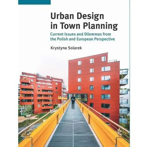 Urban design in town planning. current issues and dilemmas from the polish and european perspective