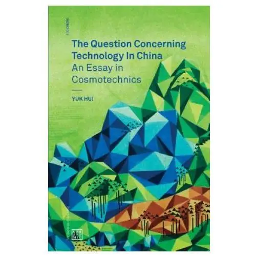 Question Concerning Technology in China - An Essay in Cosmotechnics