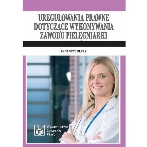 Uregulowania prawne dotyczące wykonywania zawodu pielęgniarki. Stan prawny: 1 kwietnia 2009