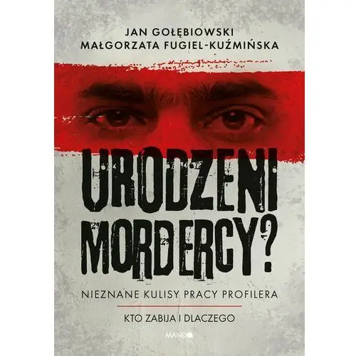 Urodzeni mordercy? Nieznane kulisy pracy profilera