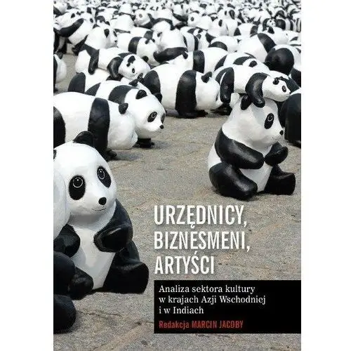 Urzędnicy, biznesmeni, artyści. Analiza sektora kultury w krajach Azji Wschodniej i w Indiach