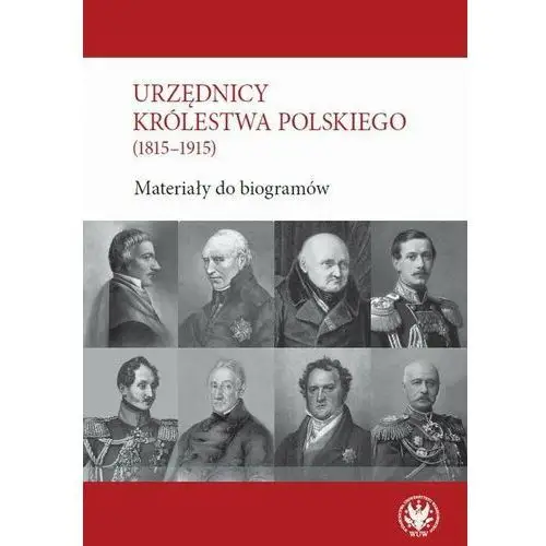 Urzędnicy Królestwa Polskiego (1815-1915). Materiały do biogramów