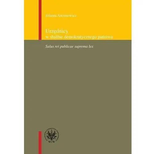 Urzędnicy w służbie demokratycznego państwa. Salus rei publicae suprema lex