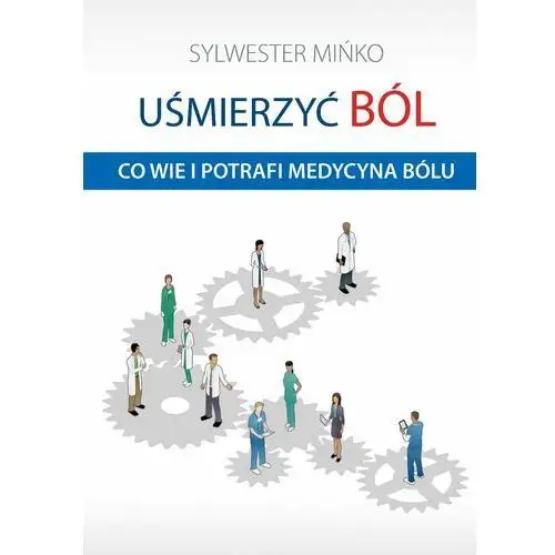 Uśmierzyć ból. Co wie i potrafi medycyna bólu