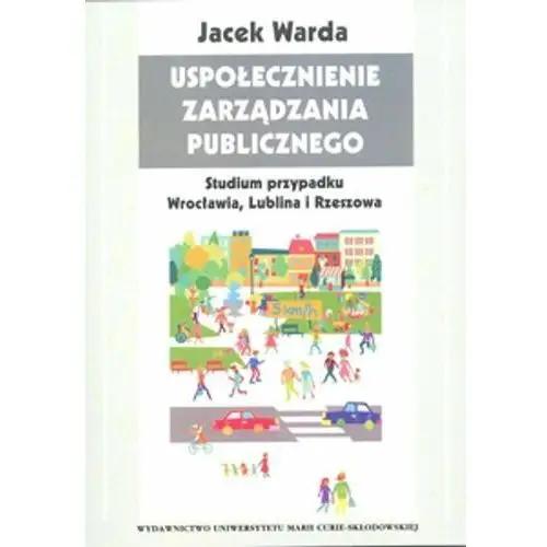 Uspołecznienie zarządzania publicznego. Studium przypadku Wrocławia, Lublina i Rzeszowa