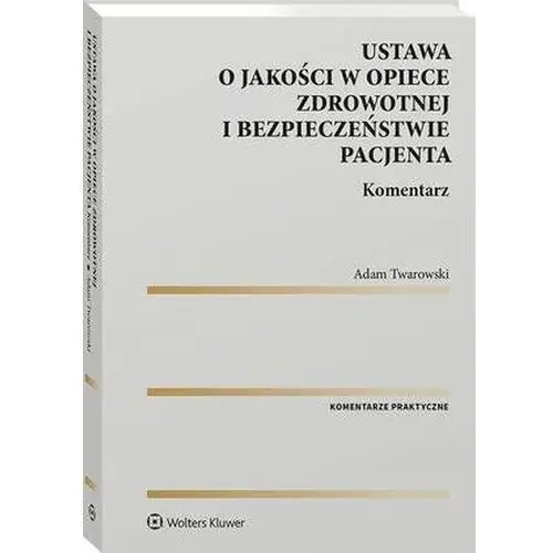 Ustawa o jakości w opiece zdrowotnej i bezpieczeństwie pacjenta. Komentarz