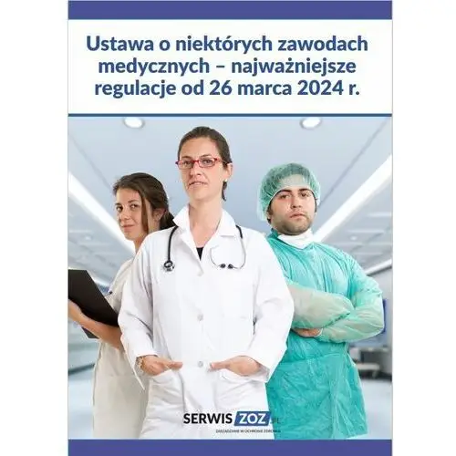 Ustawa o niektórych zawodach medycznych – najważniejsze regulacje od 26 marca 2024 r