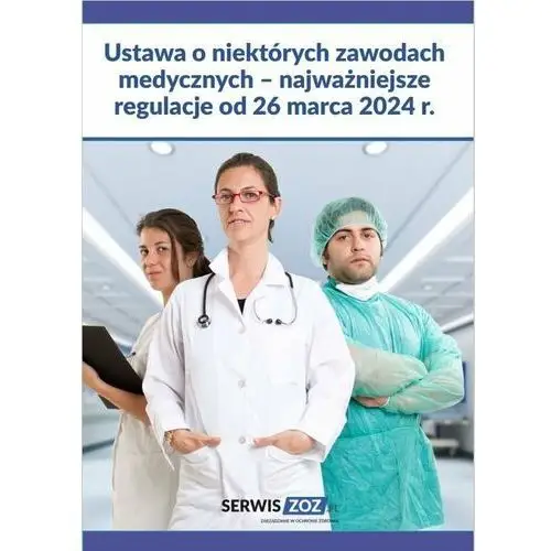 Ustawa o niektórych zawodach medycznych. Najważniejsze regulacje od 26 marca 2024 r