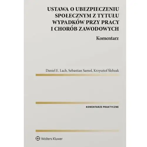 Ustawa o ubezpieczeniu społecznym z tytułu wypadków przy pracy i chorób zawodowych. Komentarz