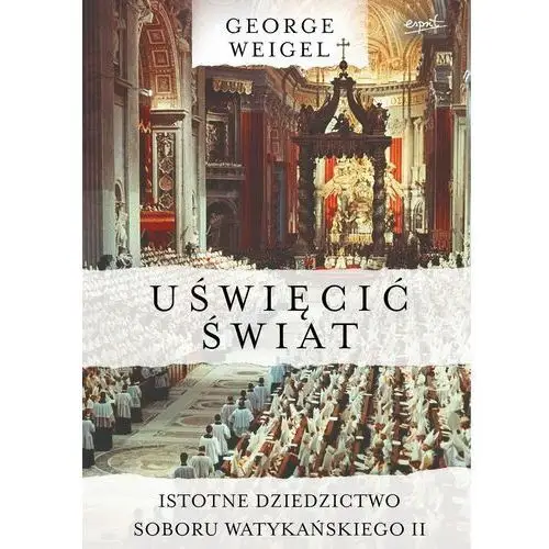 Uświęcić świat. Istotne dziedzictwo Soboru Watykańskiego II