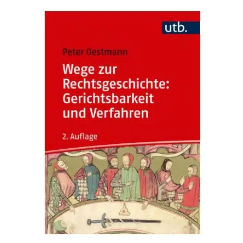 Wege zur rechtsgeschichte: gerichtsbarkeit und verfahren Utb gmbh