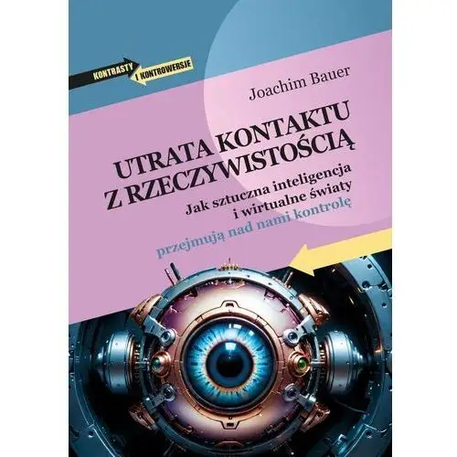 Utrata kontaktu z rzeczywistością. Jak sztuczna inteligencja i wirtualne światy przejmują nad nami kontrolę