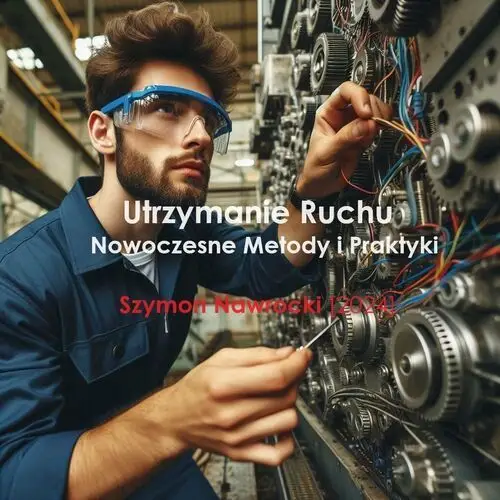 Utrzymanie ruchu: nowoczesne metody i praktyki