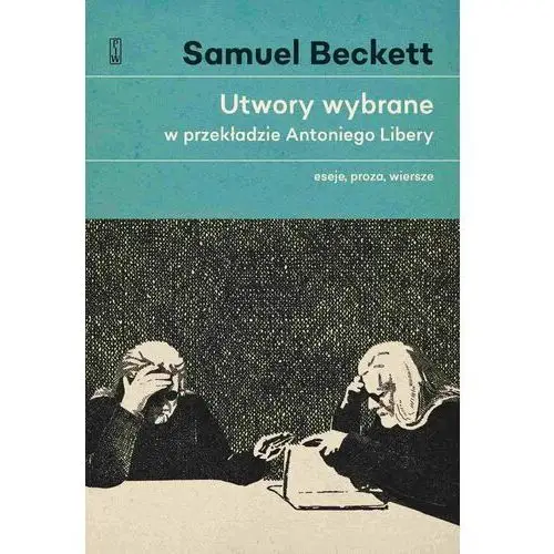 Utwory wybrane w przekładzie Antoniego Libery. Eseje, proza, wiersze