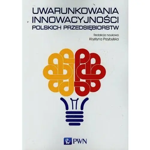 Uwarunkowania innowacyjności polskich przedsiębiorstw