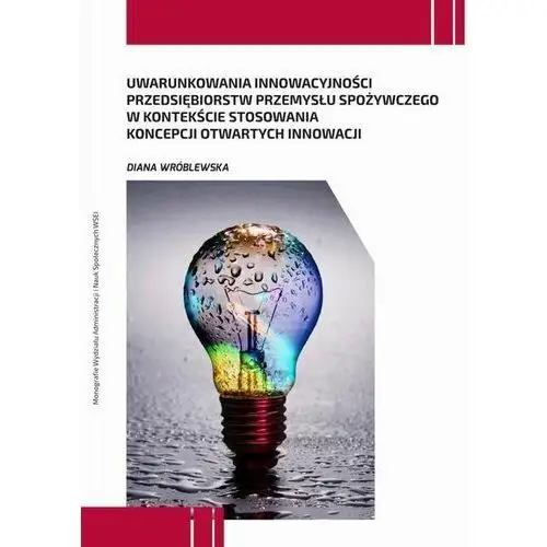 Uwarunkowania innowacyjności przedsiębiorstw przemysłu spożywczego w kontekście stosowania koncepcji otwartych innowacji, AZ#7BE47FB1EB/DL-ebwm/pdf