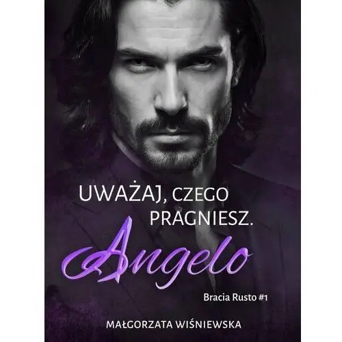 Uważaj, czego pragniesz. Angelo. Tom 1