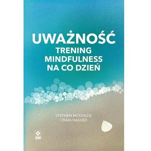 Uważność. Trening mindfulness na co dzień