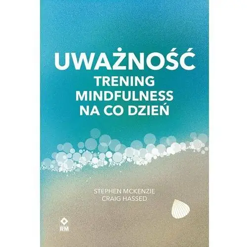 Uważność. Trening mindfulness na co dzień