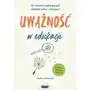 Uważność w edukacji. 101 ćwiczeń wspierających radzenie sobie z emocjami Sklep on-line