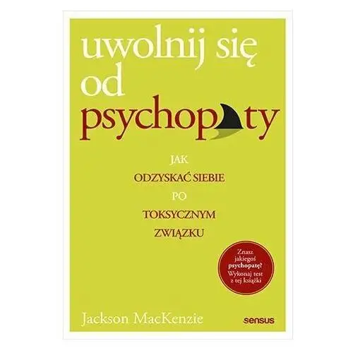 Uwolnij się od psychopaty. Jak odzyskać siebie po toksycznym związku