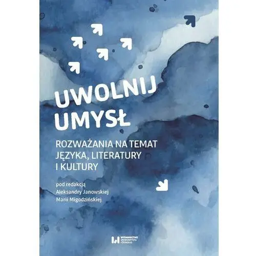 Uwolnij umysł. Rozważania na temat języka, literatury i kultury