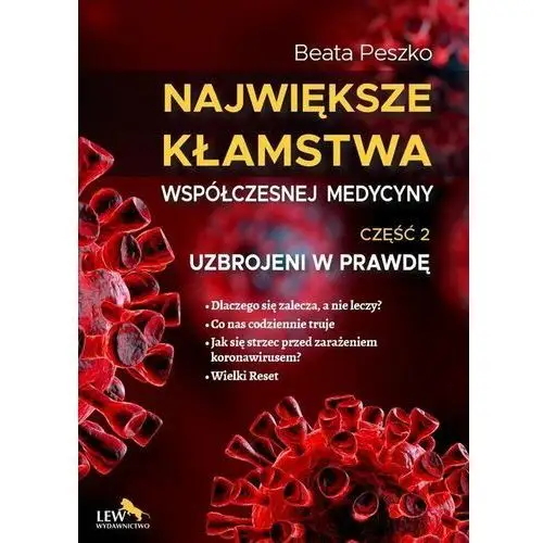 Uzbrojeni w prawdę. Największe kłamstwa współczesnej medycyny. Część 2