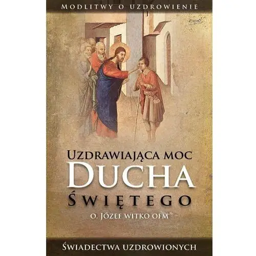 Uzdrawiająca moc Ducha Świętego wyd. 2023