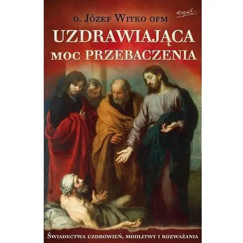 Uzdrawiająca moc przebaczenia wyd. 2023