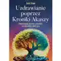 Uzdrawianie poprzez Kroniki Akaszy. Pokonaj traumy, lęki, urazy z przeszłości, odzyskaj spokój i radość życia Sklep on-line