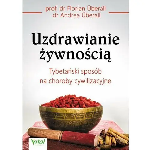 Uzdrawianie żywnością. Tybetański sposób na choroby cywilizacyjne