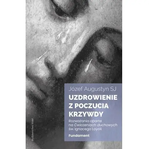 Uzdrowienie z poczucia krzywdy. Fundament