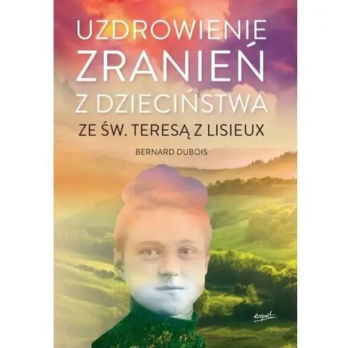 Uzdrowienie zranień z dzieciństwa ze św. Teresą z Lisieux