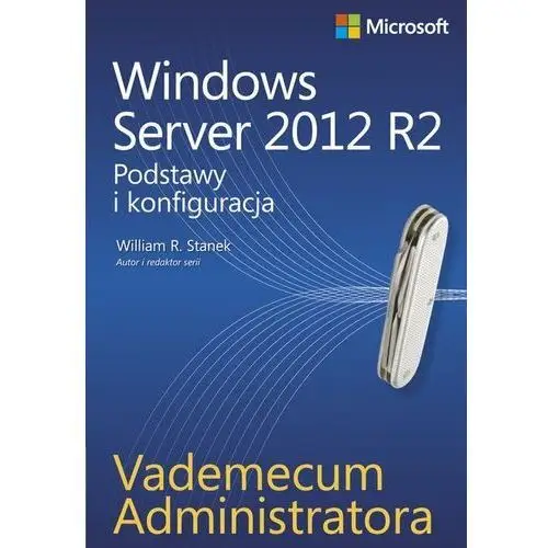 Vademecum administratora. Windows Server 2012 R2. Podstawy i konfiguracja