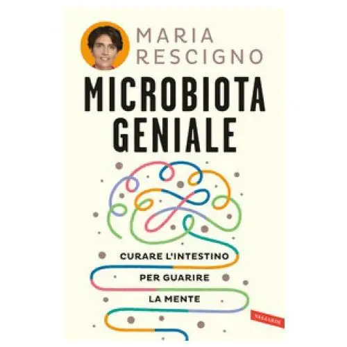 Microbiota geniale. Curare l'intestino per guarire la mente