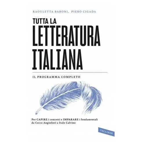 Tutta la letteratura italiana. per capire i concetti e imparare i fondamentali da cecco angiolieri a italo calvino Vallardi a