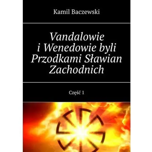 Vandalowie i Wenedowie byli Przodkami Sławian Zachodnich. Część 1