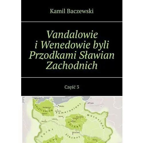 Vandalowie i Wenedowie byli Przodkami Sławian Zachodnich. Część 3