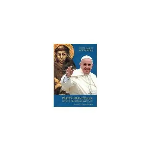 Vctor manuel fernndez Papież franciszek: dokąd prowadzi kościół?