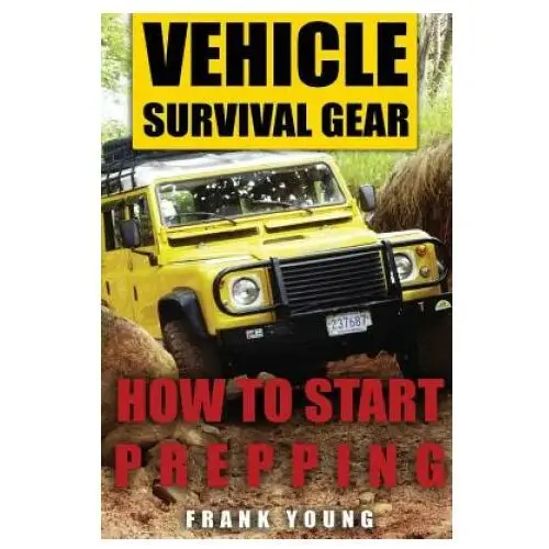 Vehicle survival gear: how to start prepping: (prepping, prepper's guide) Createspace independent publishing platform