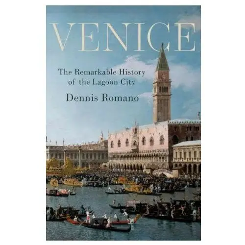 Venice The Remarkable History of the Lagoon City (Hardback)