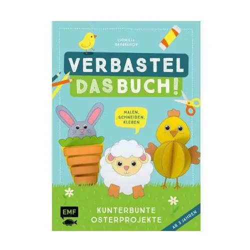 Verbastel das Buch! Kunterbunte Osterprojekte (ab 3 Jahren)