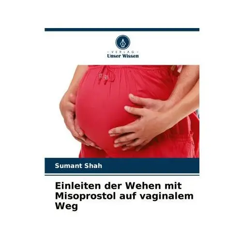 Verlag unser wissen Einleiten der wehen mit misoprostol auf vaginalem weg