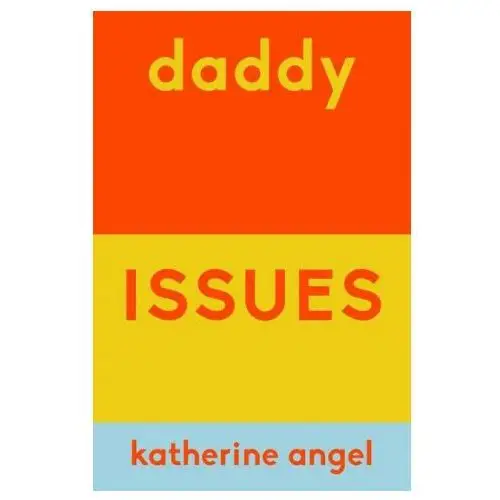 Daddy Issues: Love and Hate in the Time of Patriarchy